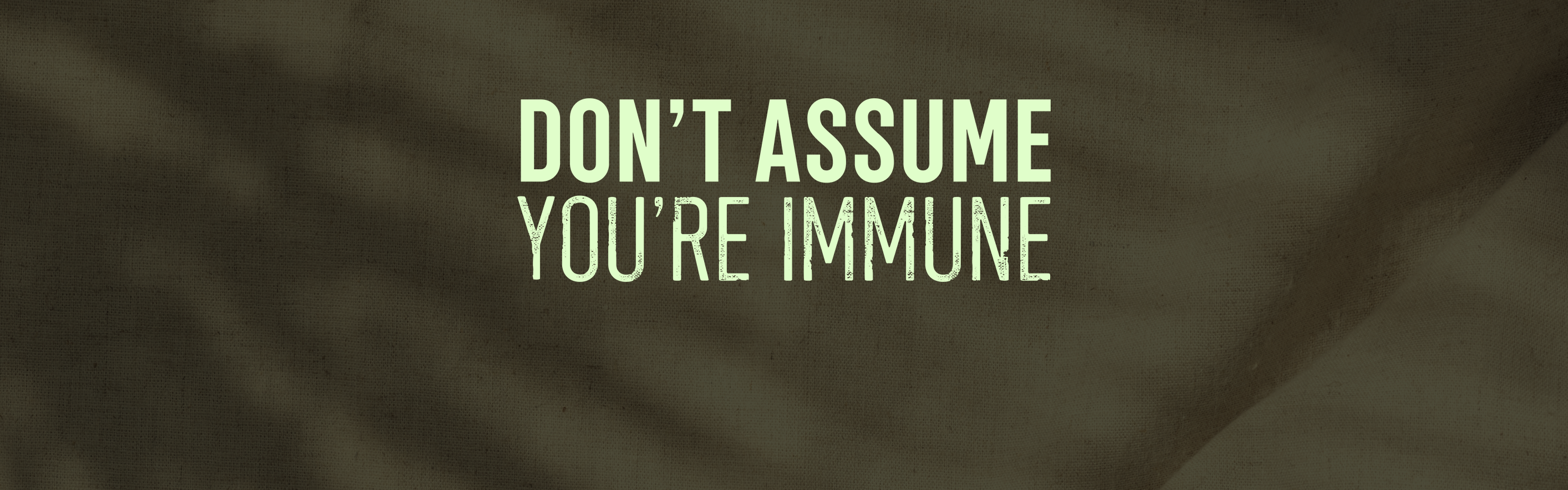 Don't Assume You're Immune